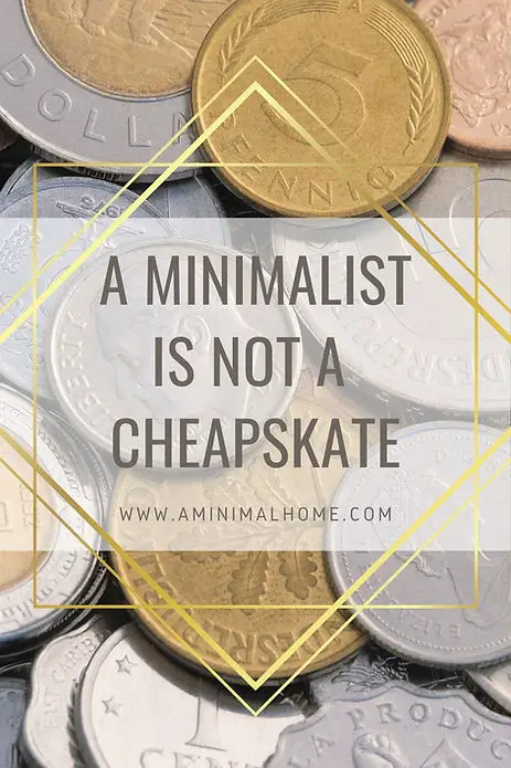 A minimalist is not a cheapskate