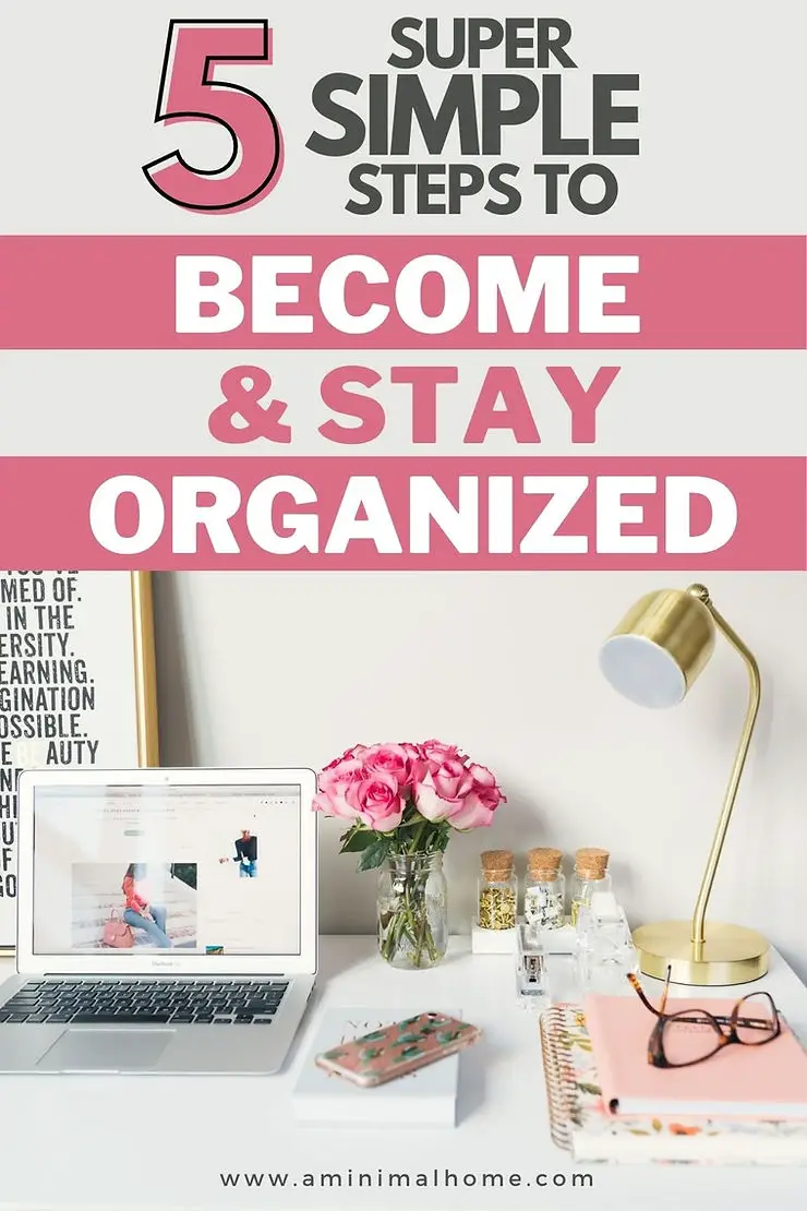 five super simple steps to become and stay well organized