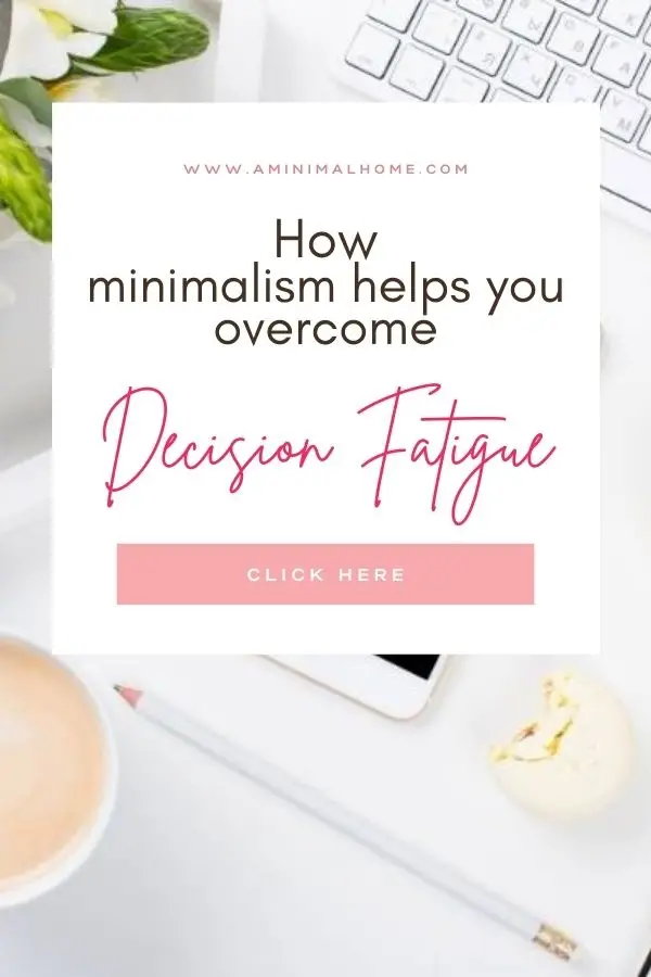 how minimalism helps you overcome decision fatigue